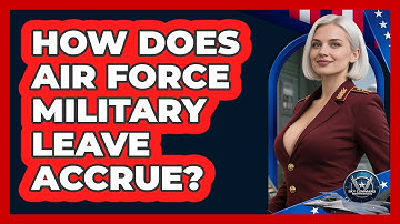 How Does Air Force Military Leave Accrue? - Sky Command Brotherhood