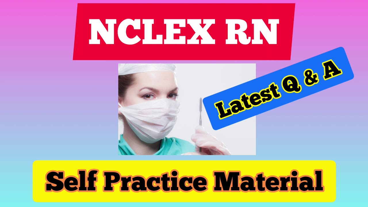 NCLEX RN question and answer with Rationales. Latest Preparation