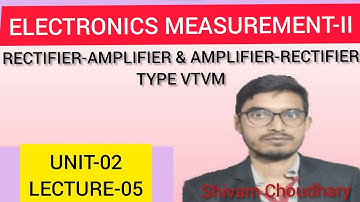 ELECTRONICS mEASUREMENT-II||RECTIFIER-AMPLIFIER AND AMPLIFIER-RECTIFIER TYPE VTVM||UNIT-02||L-05