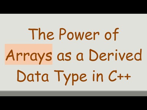 The Power of Arrays as a Derived Data Type in C++