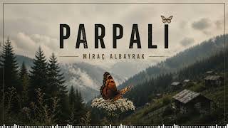 PARPALİ | Miraç ALBAYRAK | Karadeniz Şarkıları