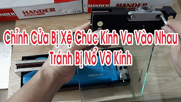Cách Chỉnh cửa kính thủy lực Bị Xệ Kính Chúc Xuống Va vào nhau