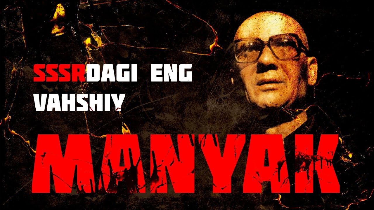 Nafratga to'lgan manyak - Chikatilo | Jinoyat | Xuddi shunday