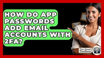 How Do App Passwords Add Email Accounts With 2FA? - TheEmailToolbox.com