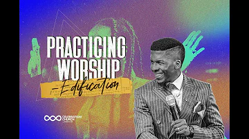 PRACTICING WORSHIP:EDIFICATION|MDWK| 24TH AUGUST| Celebration Church International