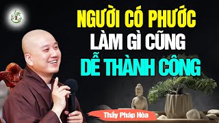 Người có phước làm gì cũng dễ thành công  Thầy Thích Pháp Hòa