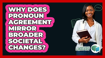 Why Does Pronoun Agreement Mirror Broader Societal Changes? - The Language Library