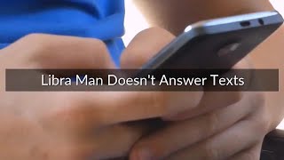 Libra Man Doesn't Answer Texts Wealth