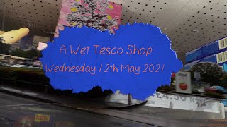 A Wet Tesco Shop (Wednesday 12th May 2021)