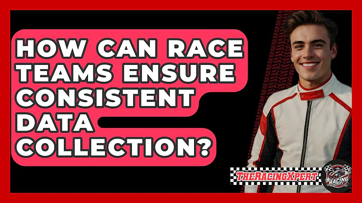 How Can Race Teams Ensure Consistent Data Collection? - The Racing Xpert