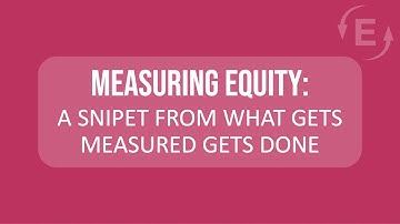 Measuring Equity: A Snippet from the What Gets Measured Gets Done Webinar