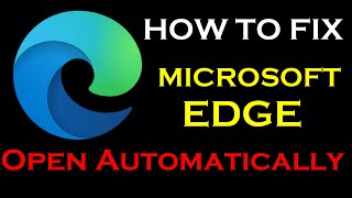 how to fix microsoft edge open automatically in windows 10 2022