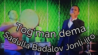 Sadulla Badalov jonli ijro 2021 Tog'man dema & Qayda qoldi yoshligim