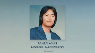 Rantai Amas - Datuk John Gaisah (AI Cover)