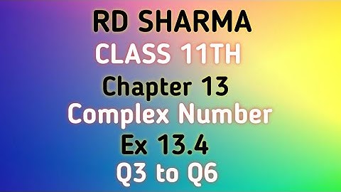 RD Sharma | Class 11 | Chapter 13 | Complex Number | Ex 13.4 | Q3 to Q6 |