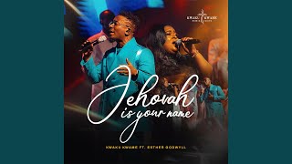 Jehovah Is Your Name