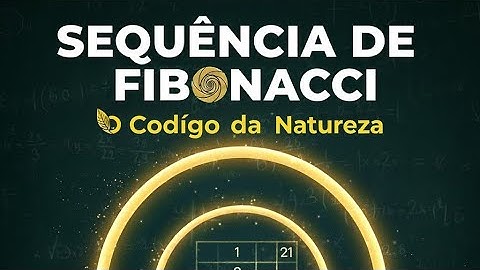 📢 Sequência de FIBONACCI 🍥 O código da natureza... 🌻🌼🌺 A proporção áurea