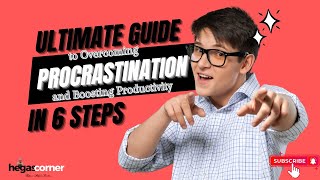 The Ultimate Guide to Overcoming PROCRASTINATION and Boosting Productivity in 6 Steps