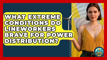 What Extreme Conditions Do Lineworkers Brave For Power Distribution? - Your Utilities Hub