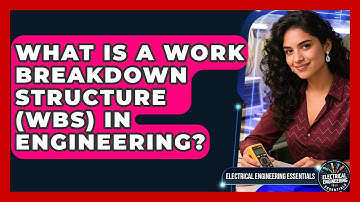 What Is A Work Breakdown Structure (WBS) In Engineering? - Electrical Engineering Essentials