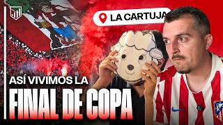 ASÍ VIVIMOS LA FINAL DE COPA EN SEVILLA | ATLETI - REAL SOCIEDAD