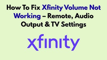 How To Fix Xfinity Volume Not Working – Remote, Audio Output & TV Settings