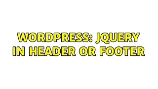 Wordpress: jQuery in header or footer (2 Solutions!!)