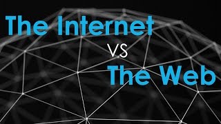 The Internet vs. The Web