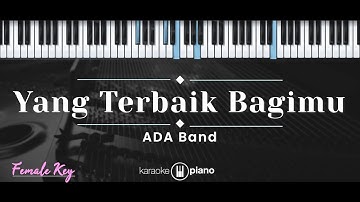 Yang Terbaik Bagimu – ADA Band (KARAOKE PIANO - FEMALE KEY)