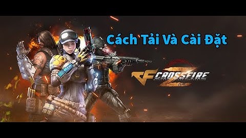 Cách tải và cài đặt CFZ - Crossfire Zero - CF Online
