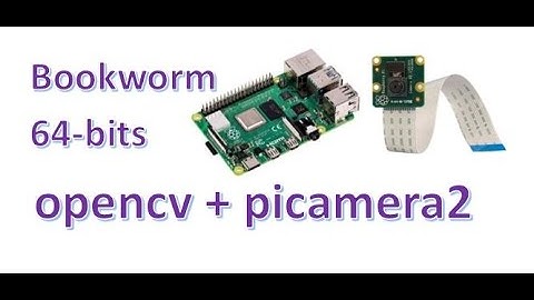 Use OpenCV and PiCamera2 with Raspberry BookWorm