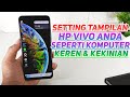 Settingan Tampilan Hp Vivo Anda Agar Terlihat Keren dan Kekinian - Settingan Tampilan Vivo Terbaru