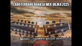 LAGU TERBARU BAHASA MEK GILIKA 2025 NARMEL CHIIOR _MATIUS MEKE
