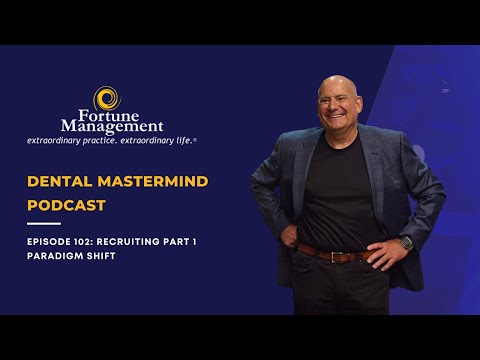 Dental Mastermind Podcast Episode 102:  Recruiting Part 1 - Paradigm Shift