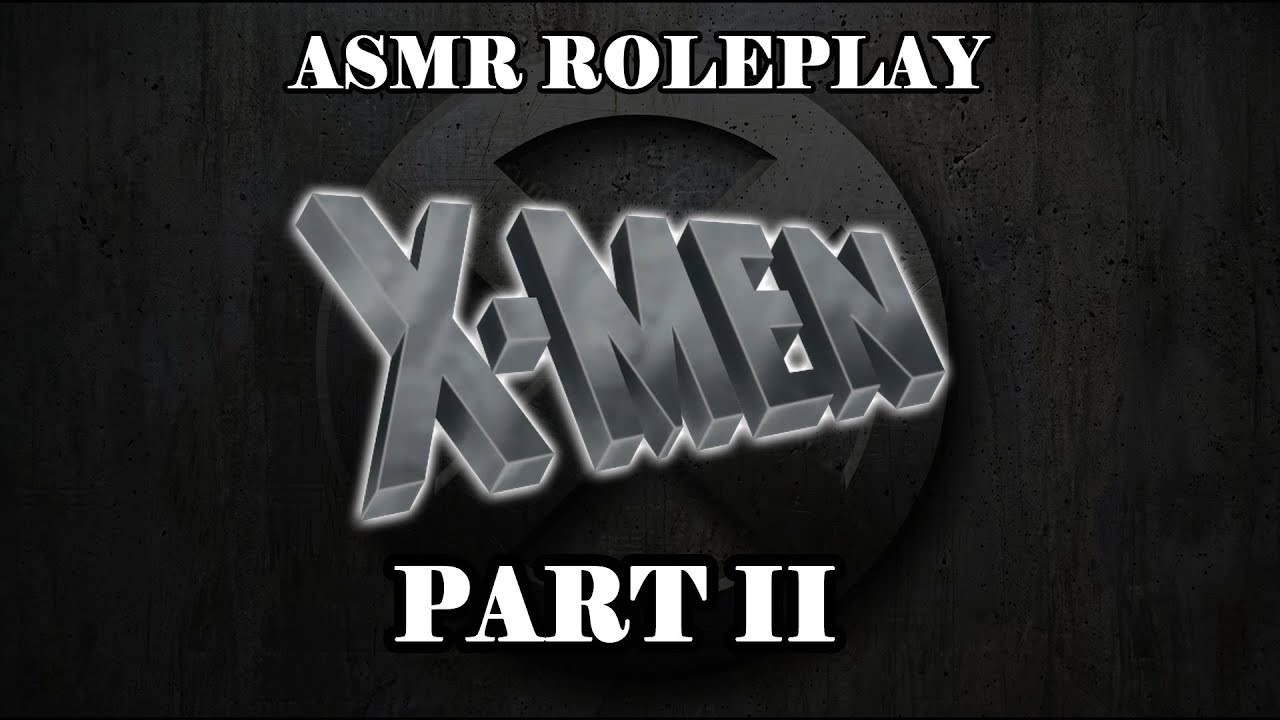 X Men: Anthology Part II (ASMR Roleplay) w/SFX