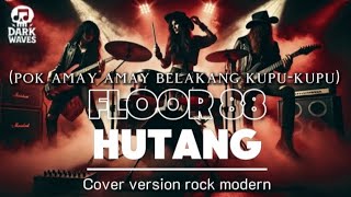FLOOR88_HUTANG-(POK AMAY AMAY BELALANG KUPU-KUPU) _VERSION ROCK MODERN