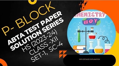 ABTA test paper solution series(2023-24), p- block elements, set-1,sc-4, class-XII (HS exam)....