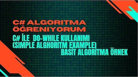 Ders 19. C# ile  Do While Döngü Mantığı ve kullanımı ( Basit Algoritma Örneği )