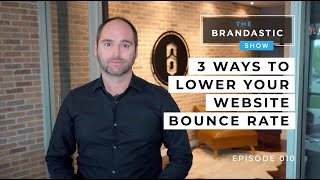 3 Ways To Lower Your Website Bounce Rate The Brandastic Show