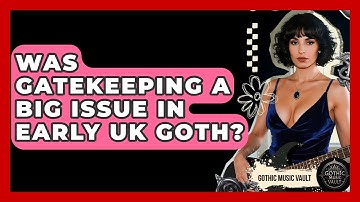 Was Gatekeeping A Big Issue In Early UK Goth? - Goth Music Vault