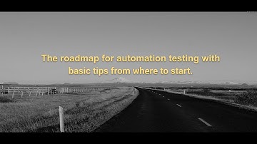 The roadmap for automation testing with basic tips from where to start!!