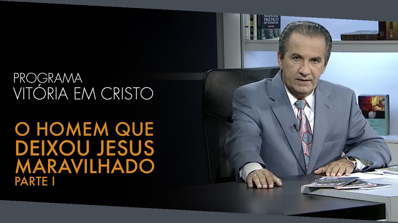 Programa Vitória em Cristo (12/03/2016) – O Homem que Deixou Jesus Maravilhado – Parte I