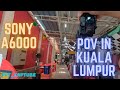Sony A6000 POV Photography in Kuala Lumpur 2021
