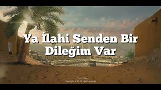 Ya İlahi Senden Bir Dileğim Var (İlahi)