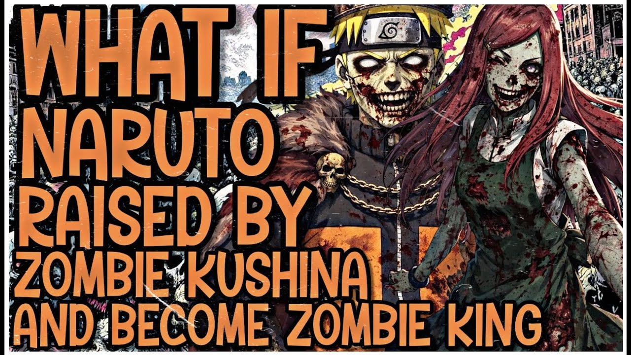 WHAT IF NARUTO RAISED BY ZOMBIE KUSHINA AND BECOME ZOMBIE KING