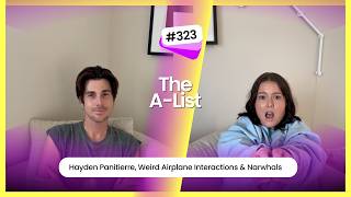 Hayden Panitierre, Weird Airplane Interactions & Narwhals: The A-List, Ep 323