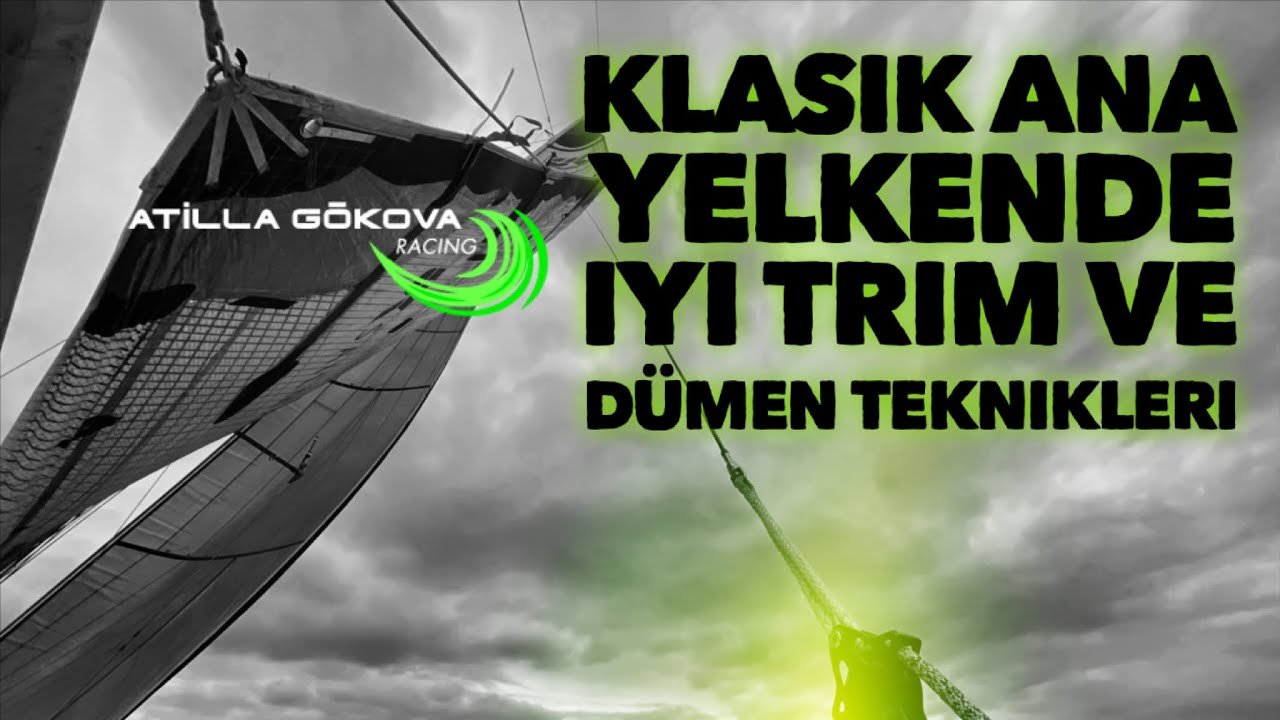 Klasik ana yelkende ileri trim ve dümen tutma teknikleri