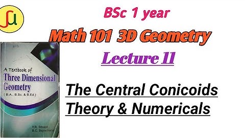 Lecture 11-The Central Conicoids- TU BSc first year - Math 102-unique study