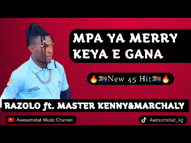 RAZOLO_Mpa ya Merry keya e gana(New 45 Hit) ft. MASTER KENNYu0026MACHARLY class=