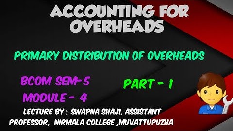 ACCOUNTING FOR OVERHEADS, Primary Distribution of Overheads